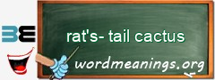 WordMeaning blackboard for rat's-tail cactus